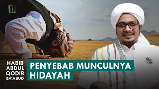 Penyebab Munculnya Hidayah ('untuk kamu yang lagi cari hidayah') | Habib Abdul Qodir Ba'abud