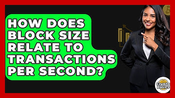 How Does Block Size Relate To Transactions Per Second? - CryptoBasics360.com