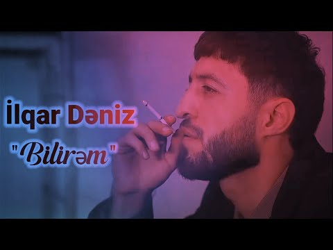 İlqar Deniz - Bilirem (Yeni 2022)