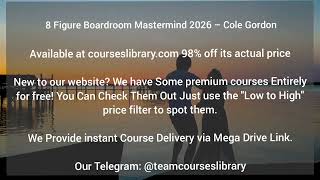 Download Now) 8 Figure Boardroom Mastermind 2026 – Cole Gordon