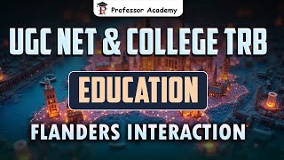 UGC NET & College TRB  Flanders Interaction Analysis| Professor Academy
