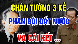 Chân Tướng 3 KẺ PHẢN BỘI ĐẦY TAI TIẾNG NHẤT VIỆT NAM VÀ Cái Kết Nhận Đầy Đau Đớn