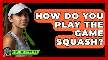 How Do You Play The Game Squash? - The Racket Xpert