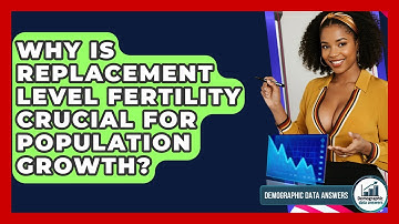 Why Is Replacement Level Fertility Crucial For Population Growth? - Demographic Data Answers