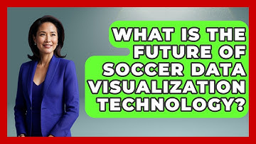 What Is the Future of Soccer Data Visualization Technology? - Soccer Stats Vault