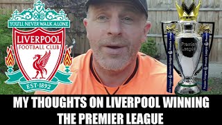 MY THOUGHTS ON LIVERPOOL WINNING THE PREMIER LEAGUE TITLE