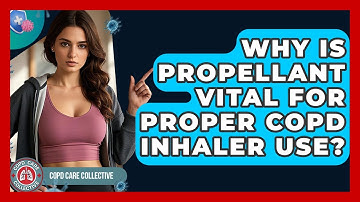 Why Is Propellant Vital For Proper COPD Inhaler Use? - COPD Care Collective