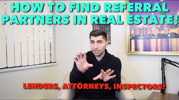 HOW TO FIND GREAT REFERRAL PARTNERS FOR NEW REAL ESTATE AGENTS!