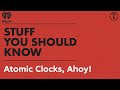 Atomic clocks ahoy  stuff you should know