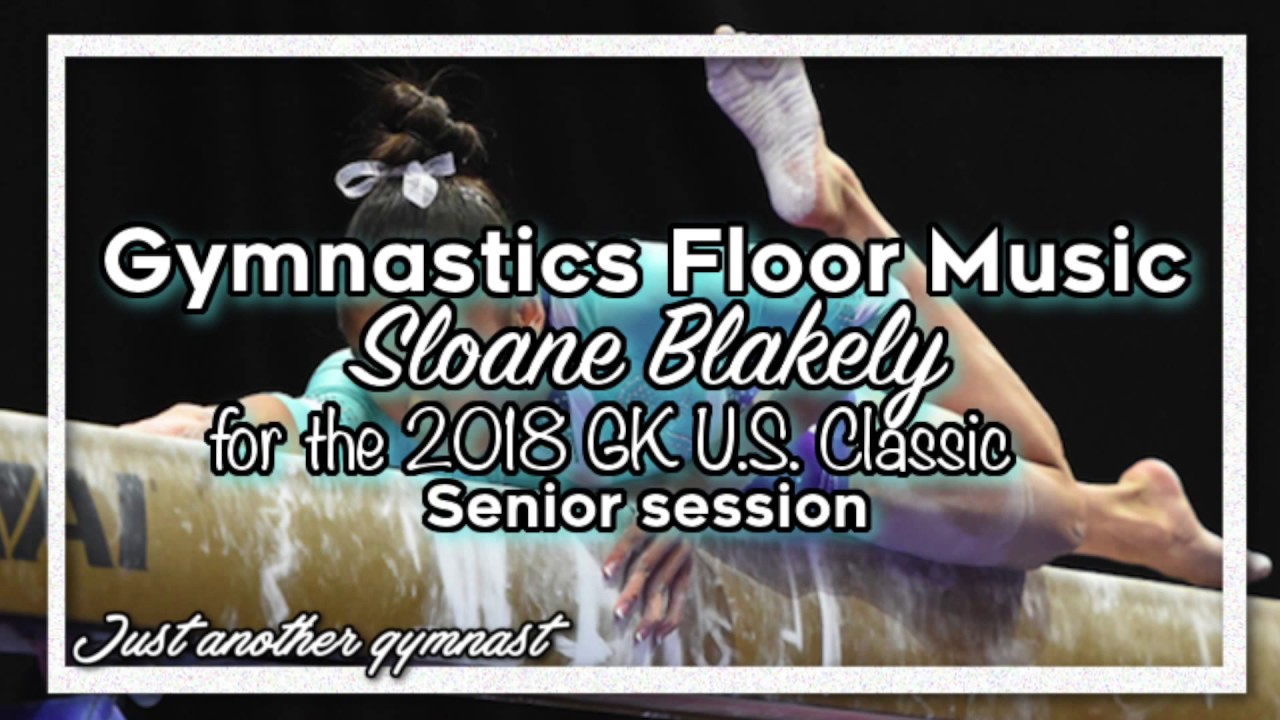 Sloane Blakely Floor Music 2018 Gk U S Classic Youtube