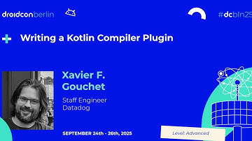 Writing a Kotlin Compiler Plugin - Xavier F. Gouchet | droidcon Berlin 2025