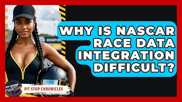 Why Is NASCAR Race Data Integration Difficult? - Pit Stop Chronicles