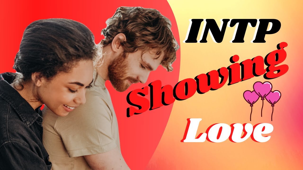 How Do Intps Show Love? - The Intp Personality Type