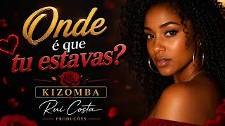 Onde É Que Tu Estavas? - Kizomba || Rui Costa Produções