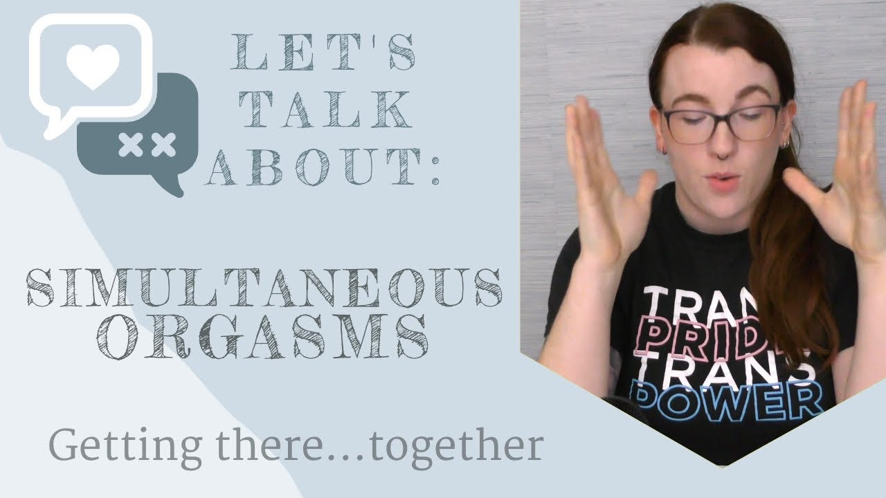 Let's Talk About: Simultaneous Orgasms