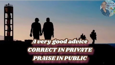 Correct in Private, Praise in Public/very good advice