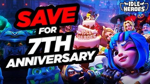Idle Heroes - 7th Anniversary What to Save