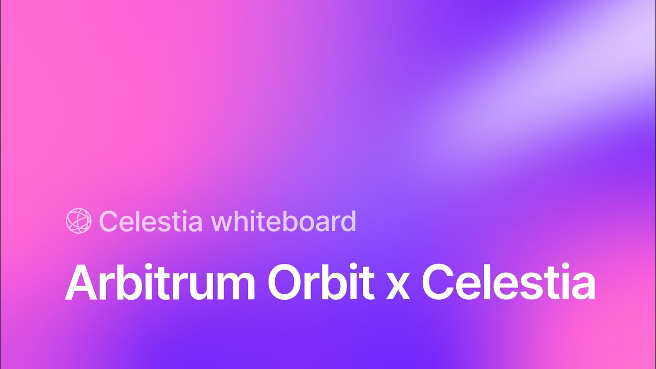 Arbitrum Orbit x Celestia (Celestia whiteboard)
