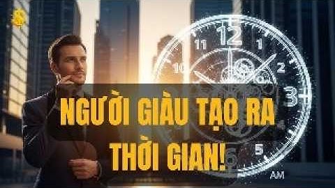 Tư duy triệu phú về thời gian – công thức 24h giúp họ tự do tài chính