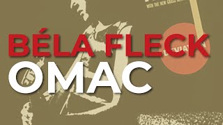 Béla Fleck - OMAC (Official Audio)