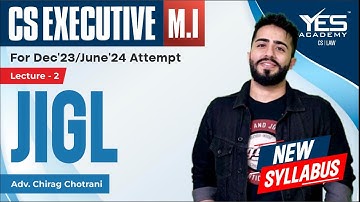 CS Executive JIGL (Lec 2) | NEW SYLLABUS Dec23/June24 Attempt | Adv Chirag Chotrani