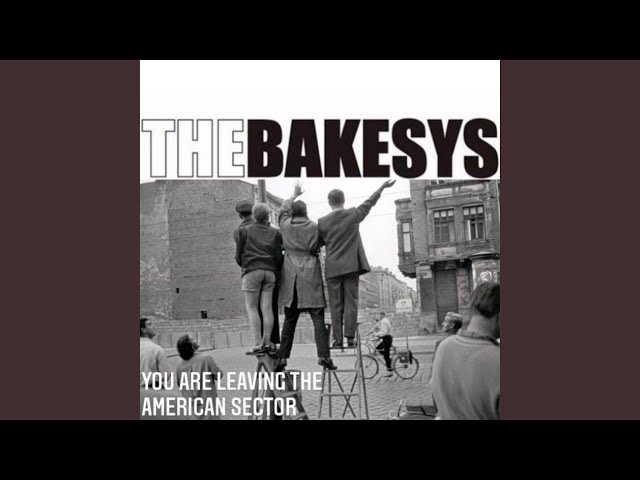 The Bakesys - You Are Leaving The American Sector