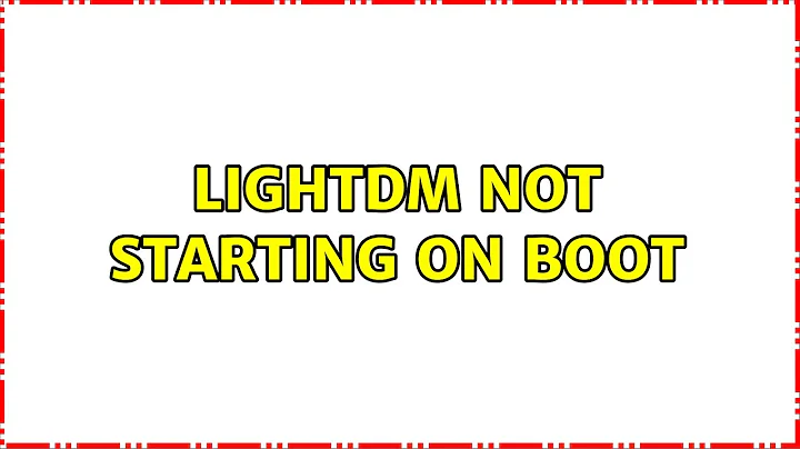 Ubuntu: Lightdm not starting on boot (4 Solutions!!)