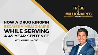 How a Drug Kingpin Became a Millionaire While Serving a 45-Year Sentence with Michael Santos
