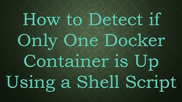 How to Detect if Only One Docker Container is Up Using a Shell Script