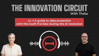 The Innovation Circuit Ep 9: A Guide to data protection with Microsoft Purview during AI revolution