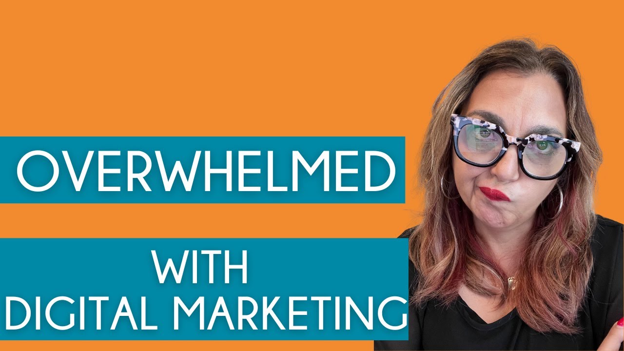 Stop Letting Digital Marketing Overwhelm You