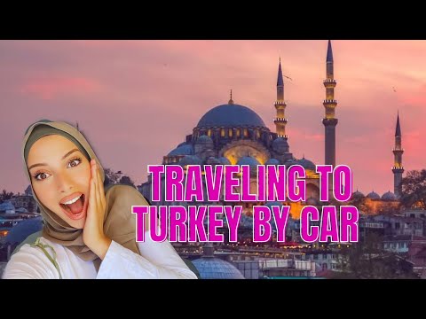 TRAVELING TO TURKEY BY CAR