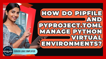 How Do Pipfile And Pyproject.toml Manage Python Virtual Environments? - Server Logic Simplified