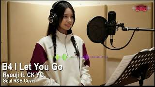 B4 I LET YOU GO - Ryouji ft CK YG (Soul R&B Cover)
