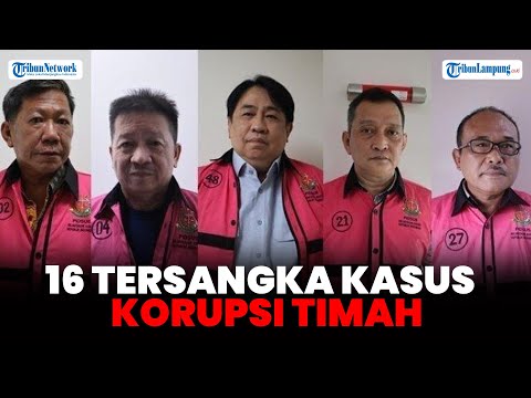 Daftar 16 Tersangka Kasus Korupsi Timah Rugikan Negara Rp 271 Triliun, Salah Satunya Harvey Moeis