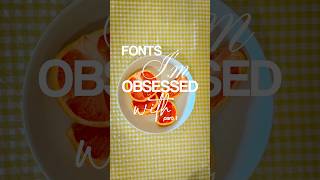 Fonts I Am Obsessed With