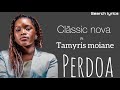 Classic nova & tamyris moiane Perdoa-me (letras)