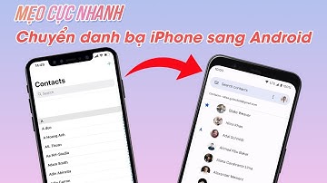 Chuyển danh bạ từ iPhone sang Android: Dễ nhưng KHÔNG PHẢI AI CŨNG BIẾT!!