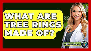 What Are Tree Rings Made Of? - Earth Science Answers