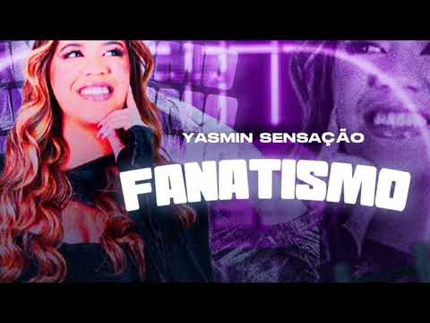 Fanatismo (Yasmin Sensação)