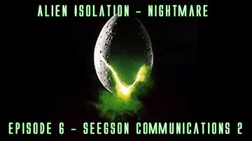 Alien Isolation 100% Nightmare Walkthrough - Episode 6 - Just Out Of Reach