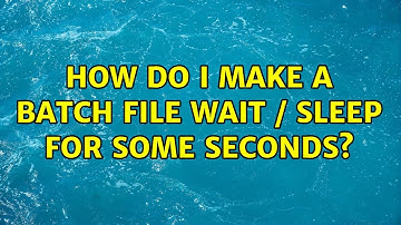 How do I make a batch file wait / sleep for some seconds? (5 Solutions!!)