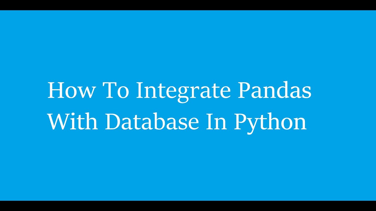 How To Integrate Pandas With Database Using Python - YouTube