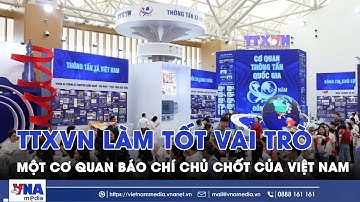 TTXVN làm tốt vai trò một cơ quan báo chí chủ chốt của Việt Nam - VNAMedia