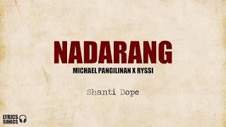 Video thumbnail of "Shanti Dope - Nadarang (Michael Pangilinan x Ryssi Cover) Lyrics"