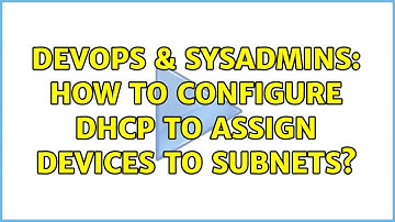 DevOps & SysAdmins: How to configure DHCP to assign devices to subnets? (2 Solutions!!)