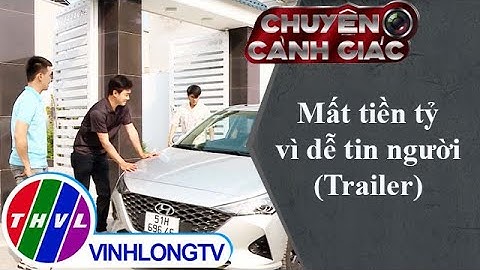 Mất tiền tỷ vì dễ tin người - Chuyện cảnh giác | Trailer
