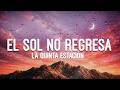 La Quinta Estación - El Sol No Regresa (Letra)