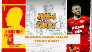 Sang Pejuang Faisal Halim, secebis diri kita didalam dirinya! | Bola itu Life