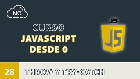 Curso JavaScript desde 0: Throw y Try-Catch - 28